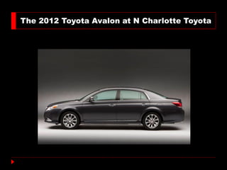 The 2012 Toyota Avalon at N Charlotte Toyota
 