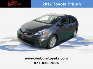 2012 Toyota Prius v




www.woburntoyota.com
   877-835-7806
 