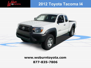 2012 Toyota Tacoma I4




www.woburntoyota.com
   877-835-7806
 