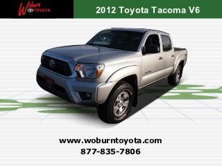 2012 Toyota Tacoma V6




www.woburntoyota.com
   877-835-7806
 