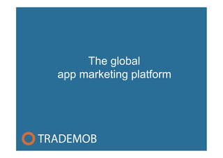 The global
app marketing platform
 