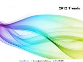 2012 Trends




Krysta Burrow   e: kburrow@astromarketing.ca   p: 416.665.7580
 