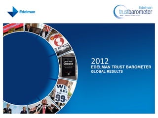 2012
EDELMAN TRUST BAROMETER
GLOBAL RESULTS
 