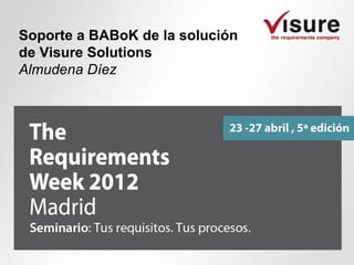 Soporte a BABoK de la solución
de Visure Solutions
Almudena Díez
 