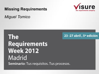 Missing Requirements
Miguel Tomico
 