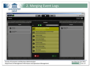 2. Merging Event Logs




Faculty of Economics and Business Administration                 Jan Claes for TUe 2012
Department of Management Information and Operations Management                   14 / 17
 