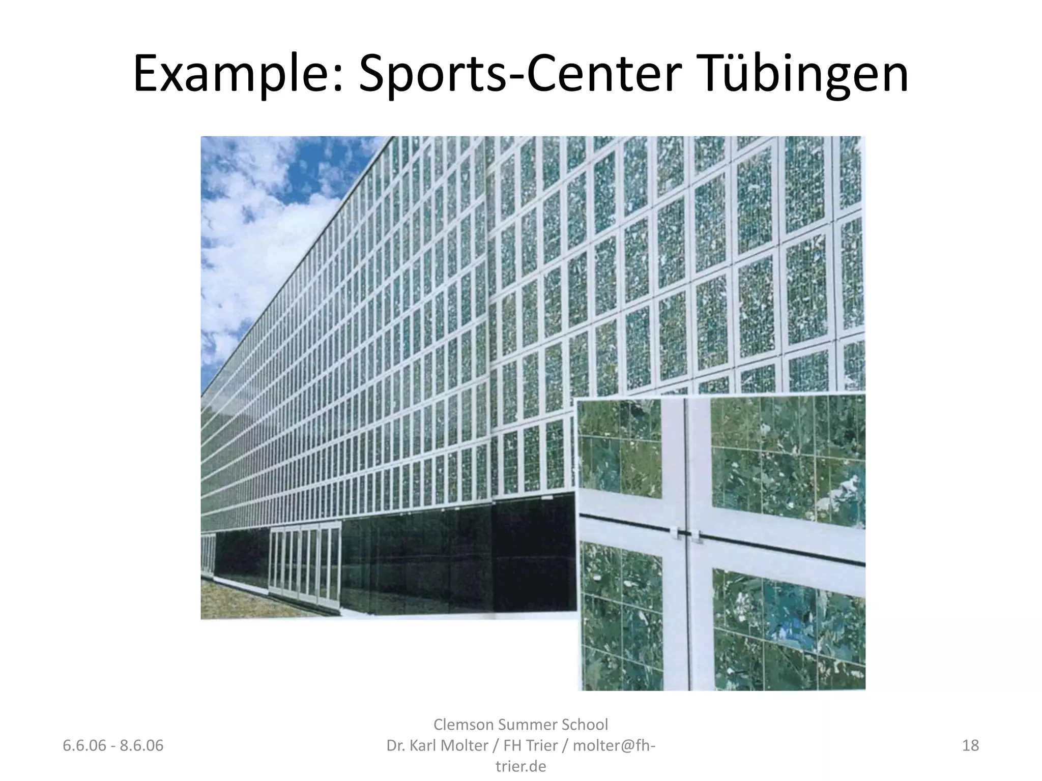 Example: Sports-Center Tübingen




                           Clemson Summer School
6.6.06 - 8.6.06     Dr. Karl Molter / FH Trier / molter@fh-   18
                                    trier.de
 
