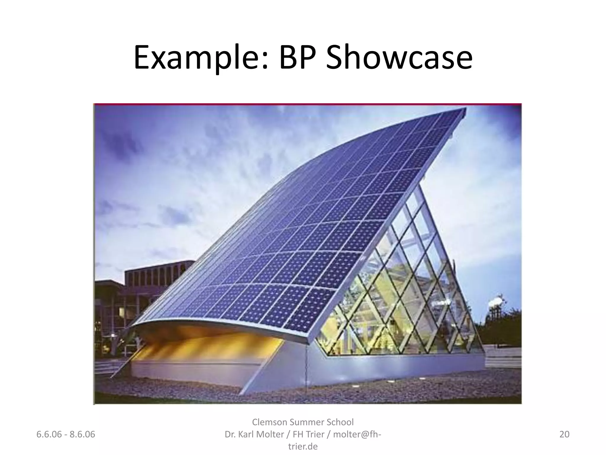 Example: BP Showcase




                              Clemson Summer School
6.6.06 - 8.6.06        Dr. Karl Molter / FH Trier / molter@fh-   20
                                       trier.de
 