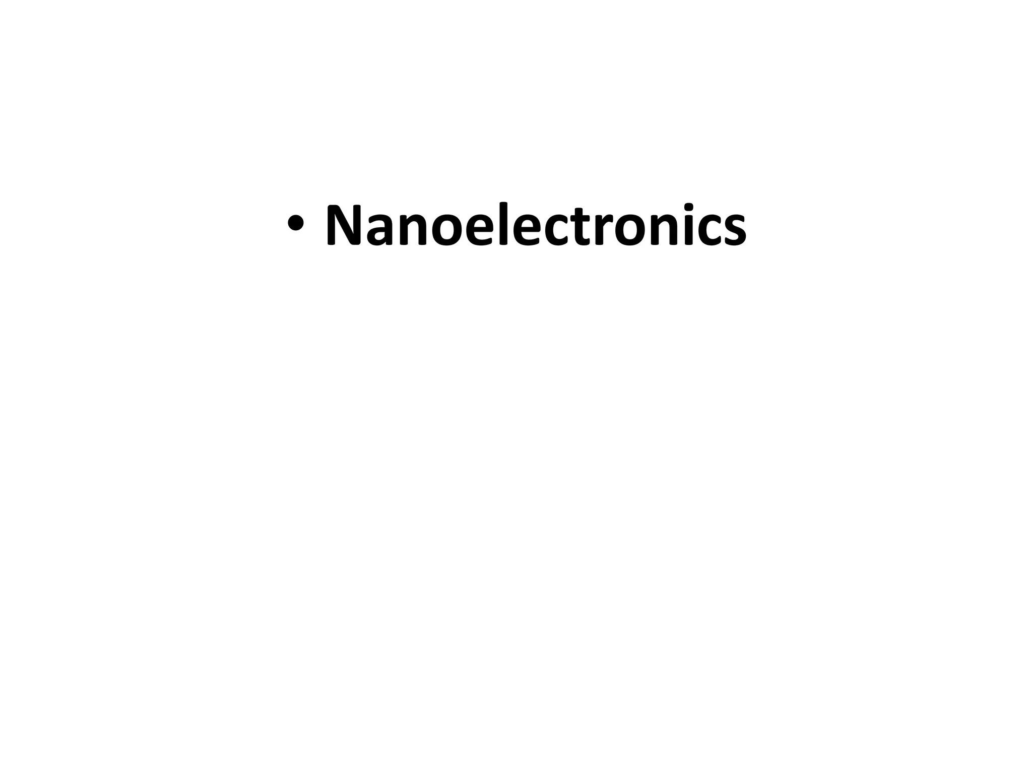 • Nanoelectronics
 