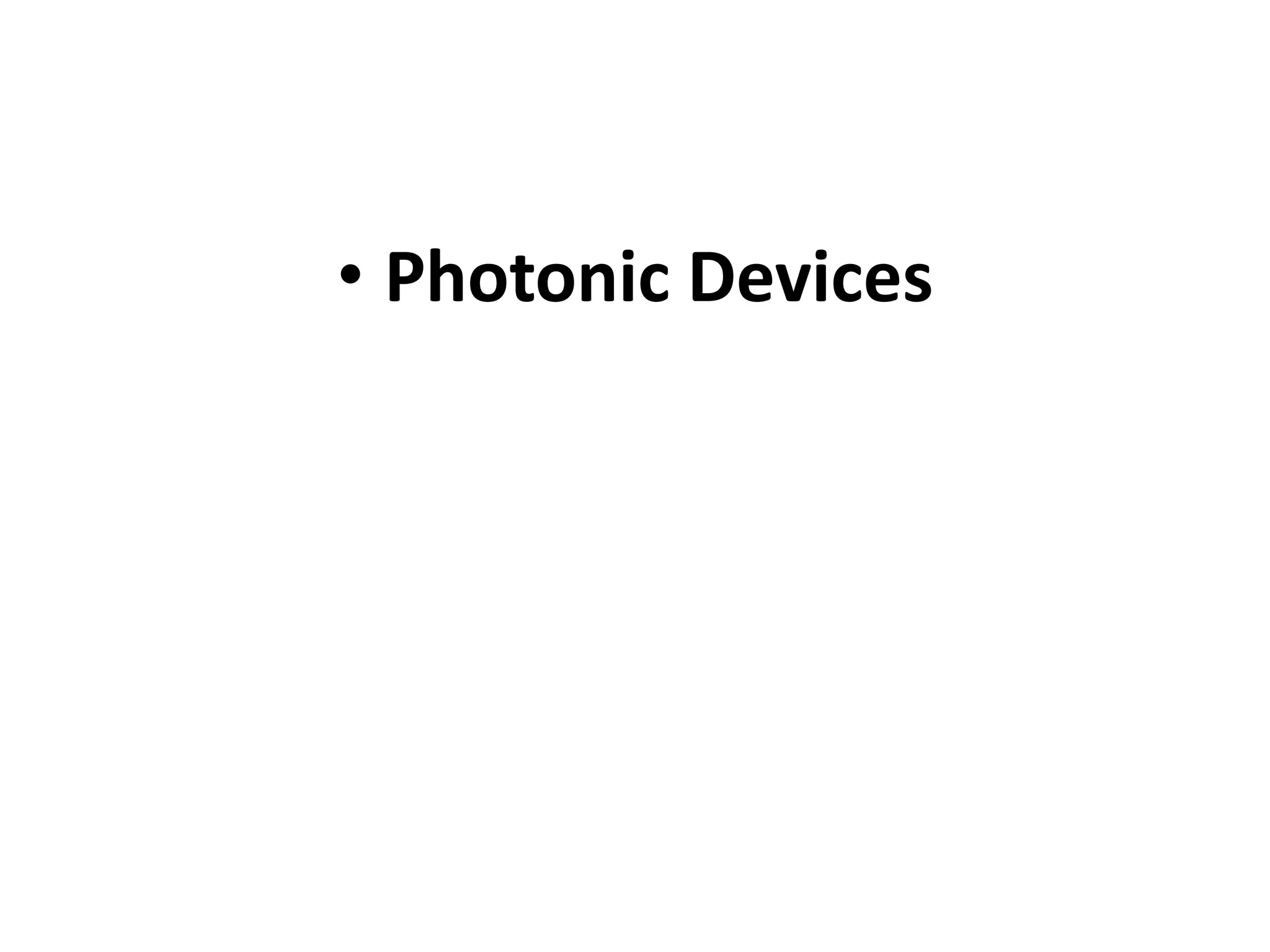 • Photonic Devices
 