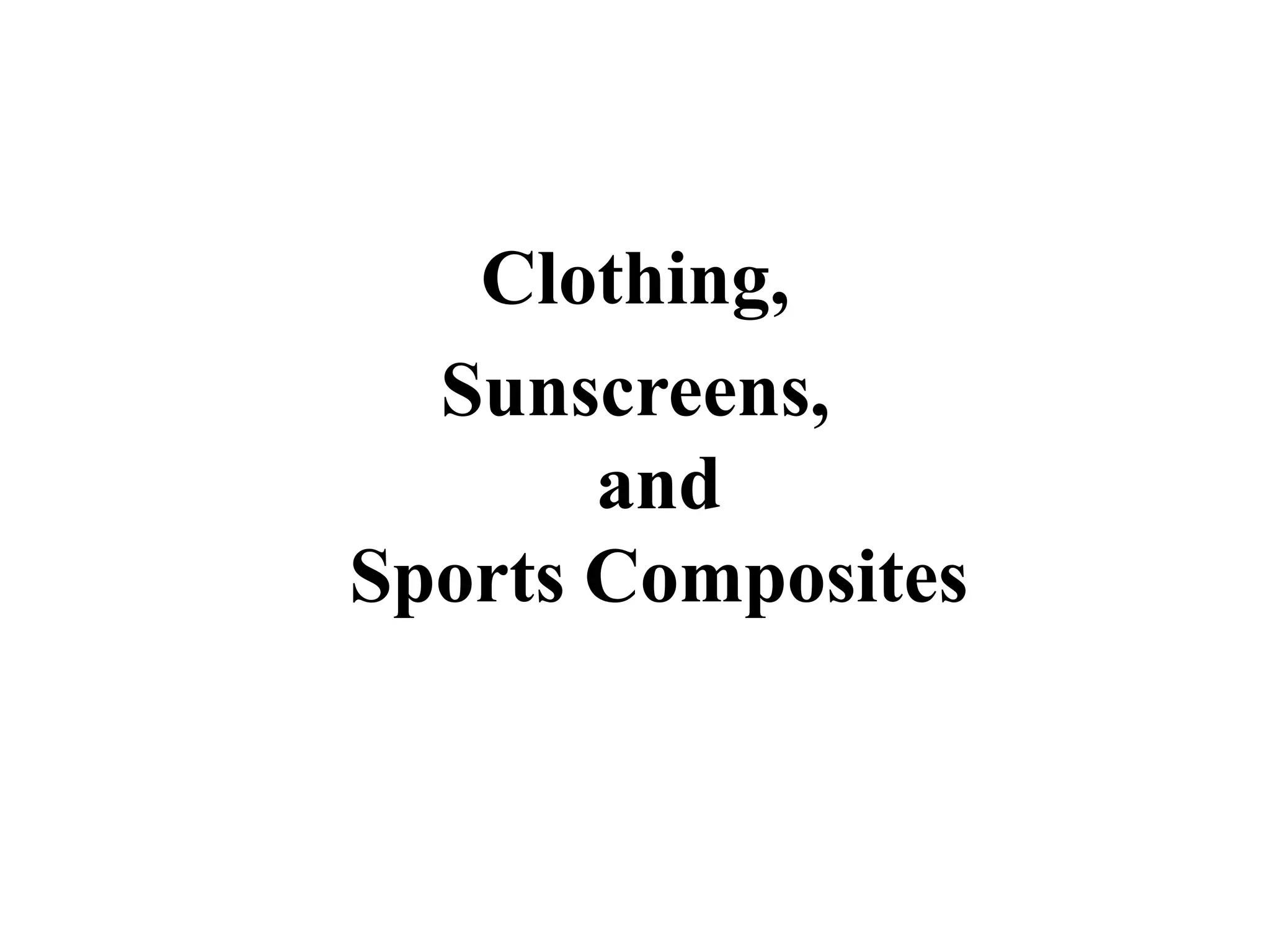 Clothing,
  Sunscreens,
       and
Sports Composites
 