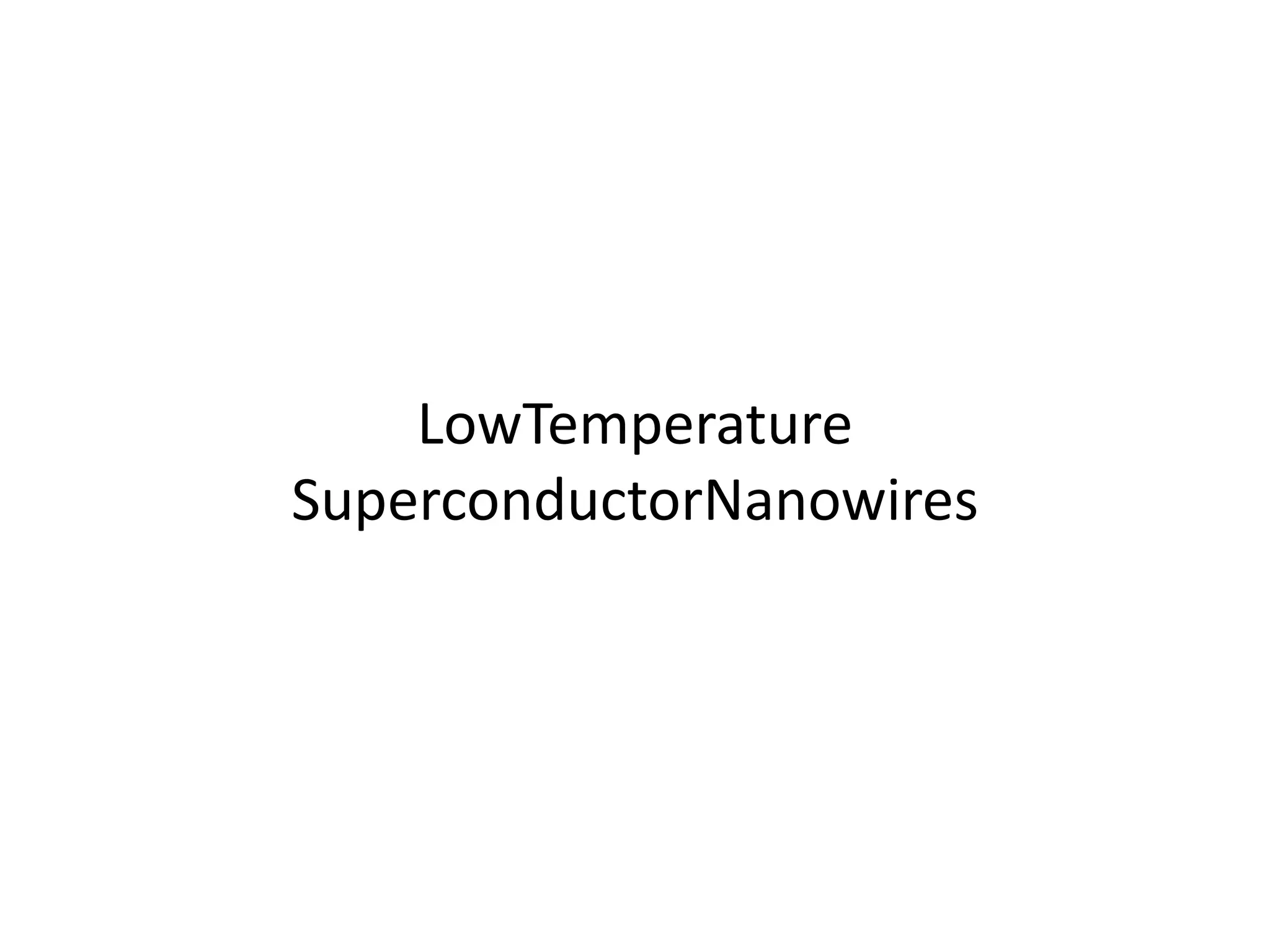 LowTemperature
SuperconductorNanowires
 
