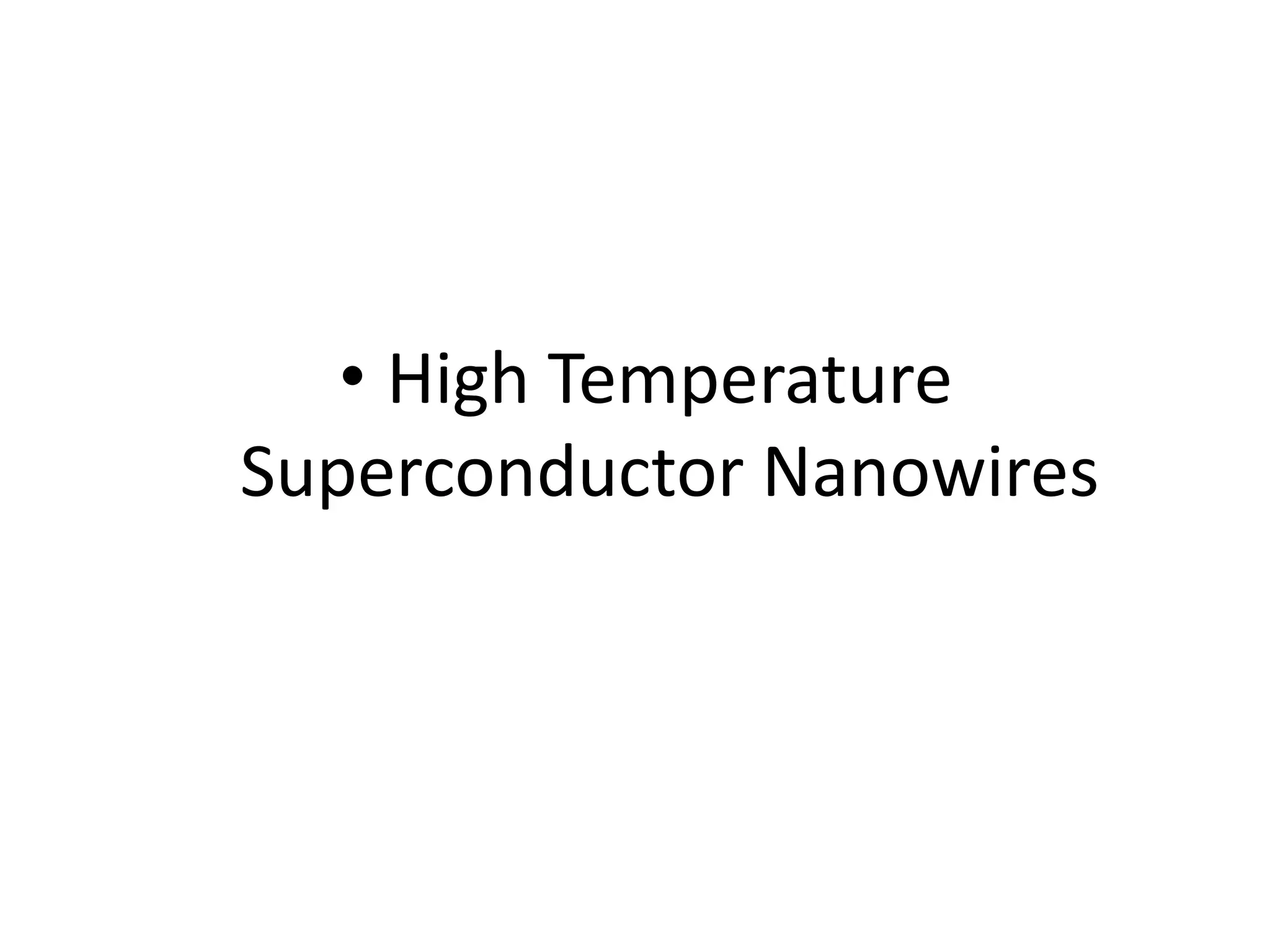 • High Temperature
Superconductor Nanowires
 
