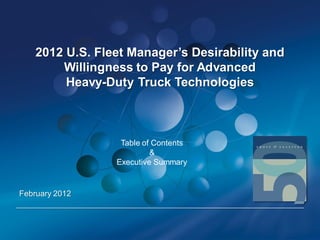 2012 U.S. Fleet Manager’s Desirability and
Willingness to Pay for Advanced
Heavy-Duty Truck Technologies

Table of Contents
&
Executive Summary

February 2012

 