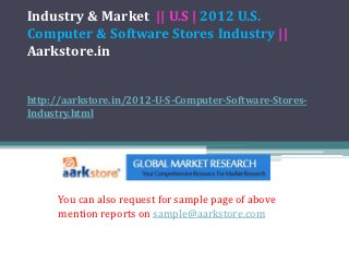 Industry & Market || U.S | 2012 U.S.
Computer & Software Stores Industry ||
Aarkstore.in


http://aarkstore.in/2012-U-S-Computer-Software-Stores-
Industry.html




      You can also request for sample page of above
      mention reports on sample@aarkstore.com
 