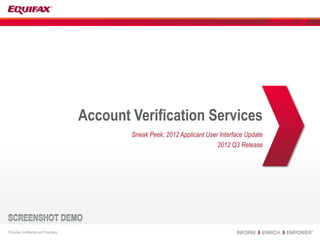 Account Verification Services
                                                 Sneak Peek: 2012 Applicant User Interface Update
                                                                                2012 Q3 Release




© Equifax Confidential and Proprietary
 