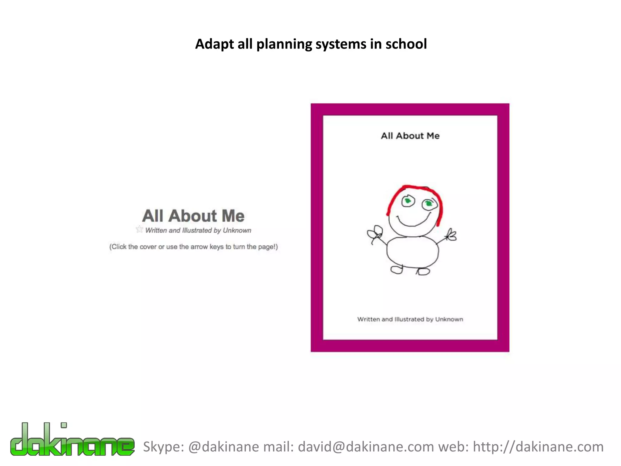 Adapt all planning systems in school




Skype: @dakinane mail: david@dakinane.com web: http://dakinane.com
 