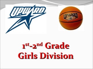 1 -2 Grade
 st   nd

Girls Division
 