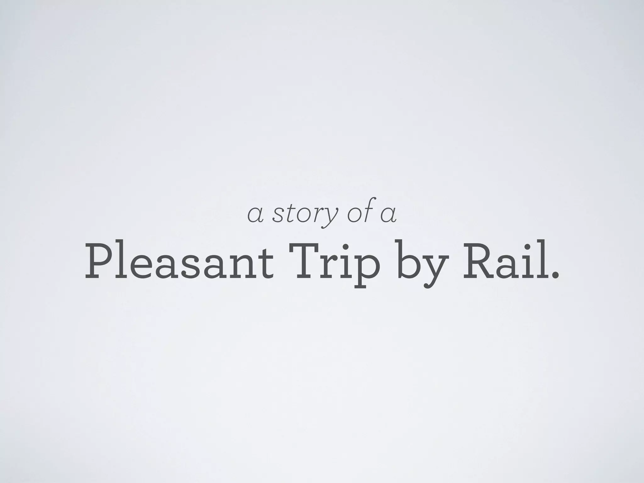 a story of a

Pleasant Trip by Rail.

 