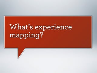 What’s experience
mapping?

 