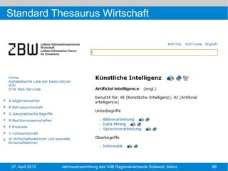 Standard Thesaurus Wirtschaft




27. April 2012   Jahresversammlung des VdB Regionalverbands Südwest, Mainz   88
 