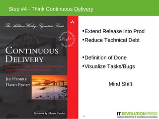 Step #4 - Think Continuous Delivery



                              •Extend Release into Prod
                           ...
