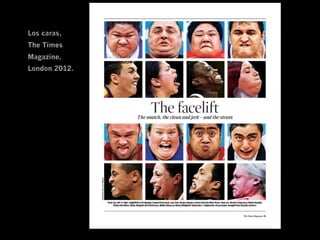 Los caras,
The Times
Magazine,
London 2012.
 
