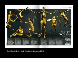 Gold Rush, Daily Mail Weekend, Londres 2012
 