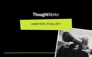 vodQA NCR, 03 Dec 2011

 