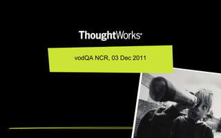 vodQA NCR, 03 Dec 2011
 