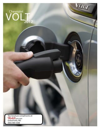 Chevrolet

VOLT                2012




This brochure compliments of:
         cars.com
Grand Forks, ND
(866) 880-5688
 