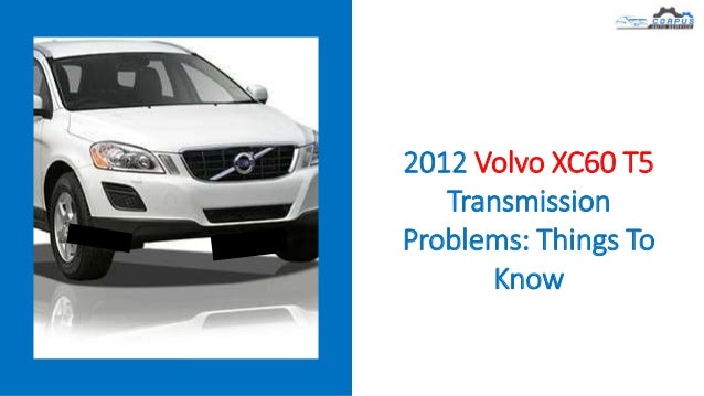 Inconsistent Acceleration
2012 Volvo XC60 T5
Transmission
Problems: Things To
Know
 