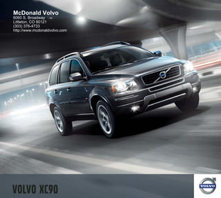 McDonald Volvo
6060 S. Broadway
Littleton, CO 80121
(303) 376-4733
http://www.mcdonaldvolvo.com




Volvo XC90
 