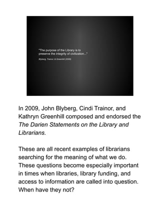 "The purpose of the Library is to
       preserve the integrity of civilization..."
       Blyberg, Trainor, & Greenhill (...