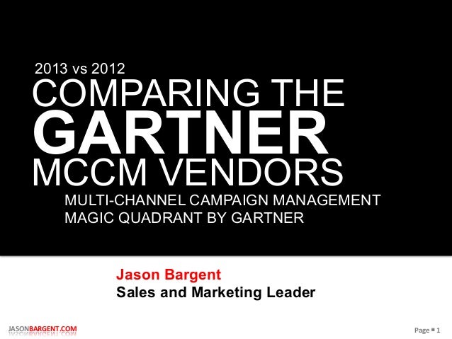 Page	  §	  1	  JASONBARGENT.COM	  COMPARING THEGARTNERMULTI-CHANNEL CAMPAIGN MANAGEMENTMAGIC QUADRANT BY GARTNER	  Jason ...