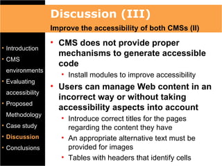 Discussion (III)
                 Improve the accessibility of both CMSs (II)
                 • CMS does not provide prop...