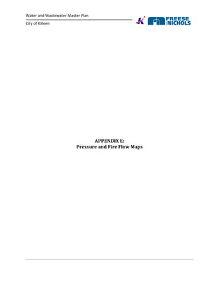 Water and Wastewater Master Plan
City of Killeen
APPENDIX E:
Pressure and Fire Flow Maps
 