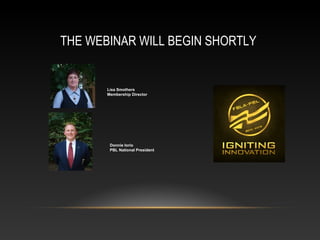 THE WEBINAR WILL BEGIN SHORTLY


       Lisa Smothers
       Membership Director




        Donnie Iorio
        PBL National President
 