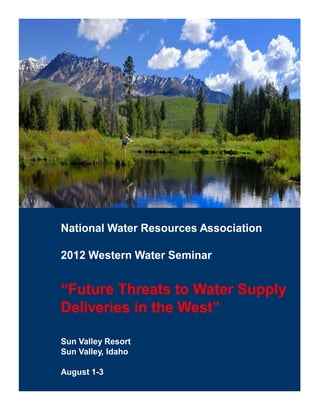 National Water Resources Association

2012 Western Water Seminar


“Future Threats to Water Supply
Deliveries in the West”

Sun Valley Resort
Sun Valley, Idaho

August 1-3
 