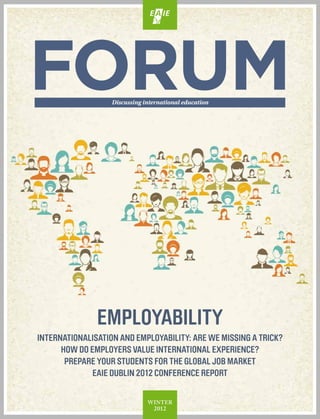 Discussing international education




               employability
Internationalisation and Employability: Are we missing a trick?
      How do employers value international experience?
       prepare your students for the global job market
              EAIE Dublin 2012 Conference Report


                               winter
                                 2012
 