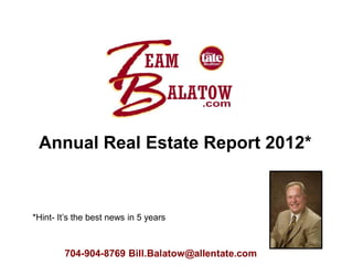 Annual Real Estate Report 2012*



*Hint- It’s the best news in 5 years
 