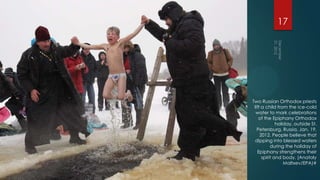 17




Two Russian Orthodox priests
 lift a child from the ice-cold
  water to mark celebrations
    of the Epiphany Orthodox
              holiday, outside St.
   Petersburg, Russia, Jan. 19,
     2012. People believe that
  dipping into blessed waters
           during the holiday of
   Epiphany strengthens their
      spirit and body. (Anatoly
                  Maltxev/EPA)#
 