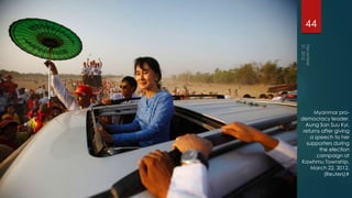 44




     Myanmar pro-
democracy leader,
  Aung San Suu Kyi,
 returns after giving
    a speech to her
  supporters during
        the election
       campaign at
Kawhmu Township,
    March 22, 2012.
          (Reuters)#
 