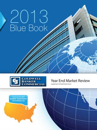 2012Blue Book


                      Year End Market Review
                      Supplement to Real Estate Forum




  Check out the NEW
MARKET SNAPSHOTS
 cbcworldwide.com
 
