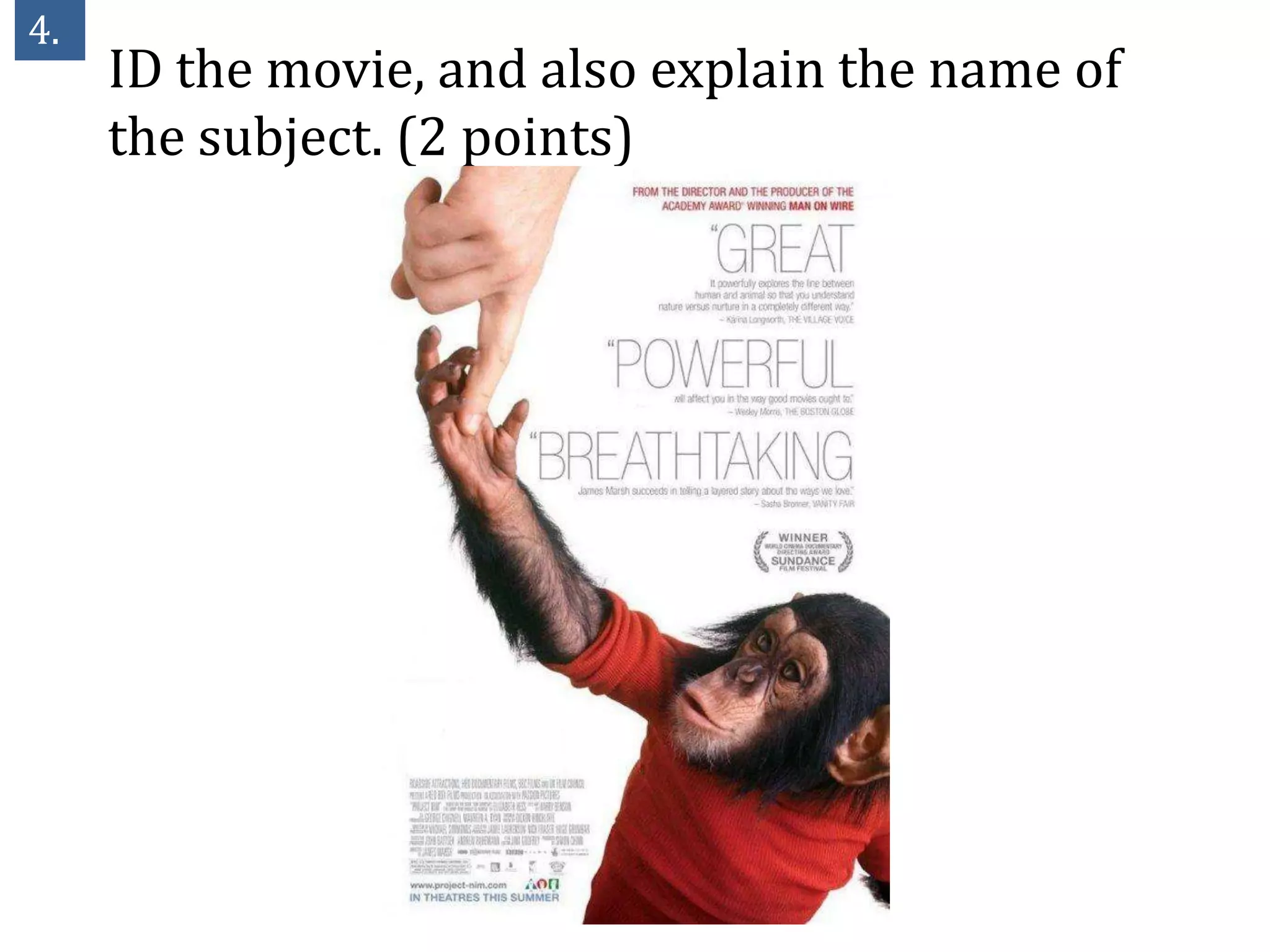 4.
     ID the movie, and also explain the name of
     the subject. (2 points)
 