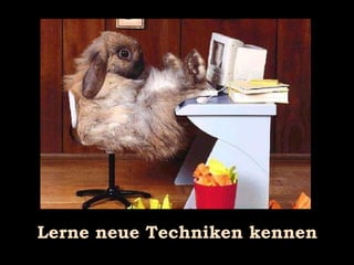 Lerne neue Techniken kennen 