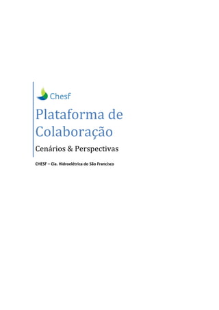 Plataforma de
Colaboração
Cenários & Perspectivas
CHESF – Cia. Hidroelétrica do São Francisco
 
