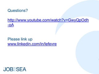 Questions?

http://www.youtube.com/watch?v=GwyQpOdh
-oA


Please link up
www.linkedin.com/in/lefevre
 