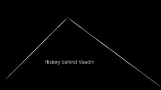 History behind Vaadin
 