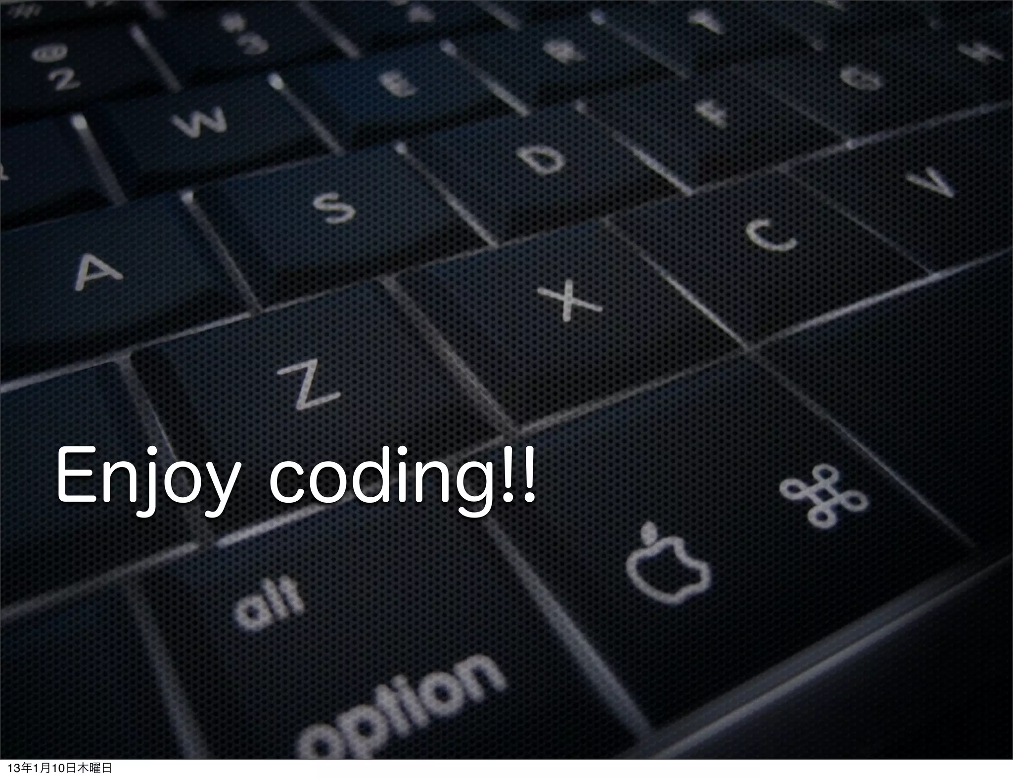 Enjoy coding!!


13年1月10日木曜日
 